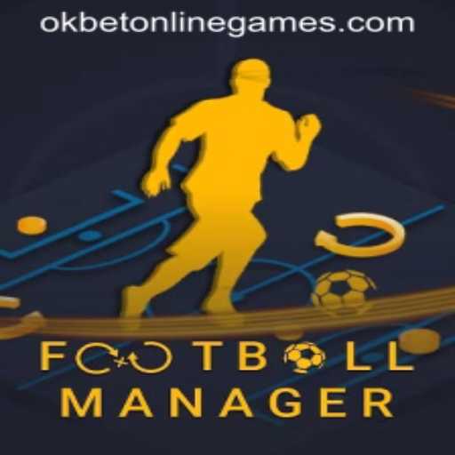 Exploring the World of Football Manager and Okbet Online Games